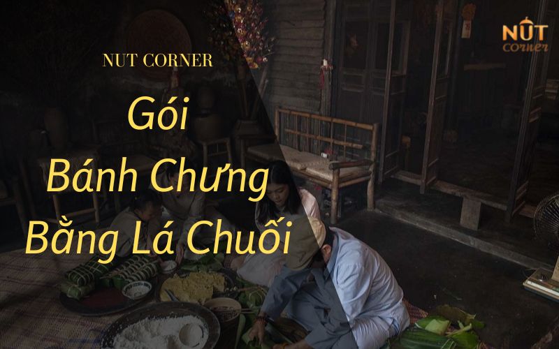 Cách gói bánh chưng bằng lá chuối dễ dàng không cần khuôn